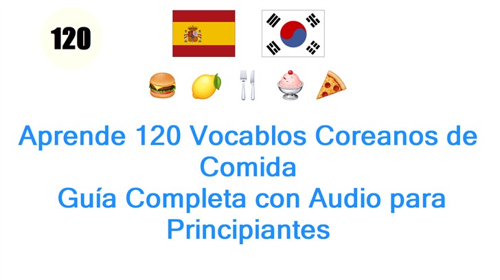 Aprende 120 Vocablos Coreanos de Comida: Guía Completa con Audio para Principiantes